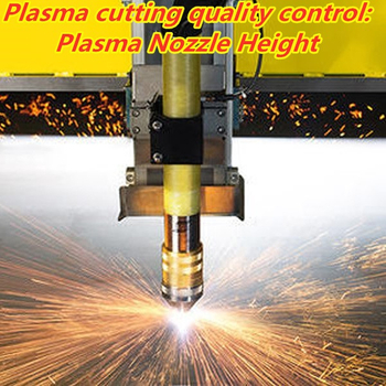 Plasma cutting quality control: Plasma Nozzle Height